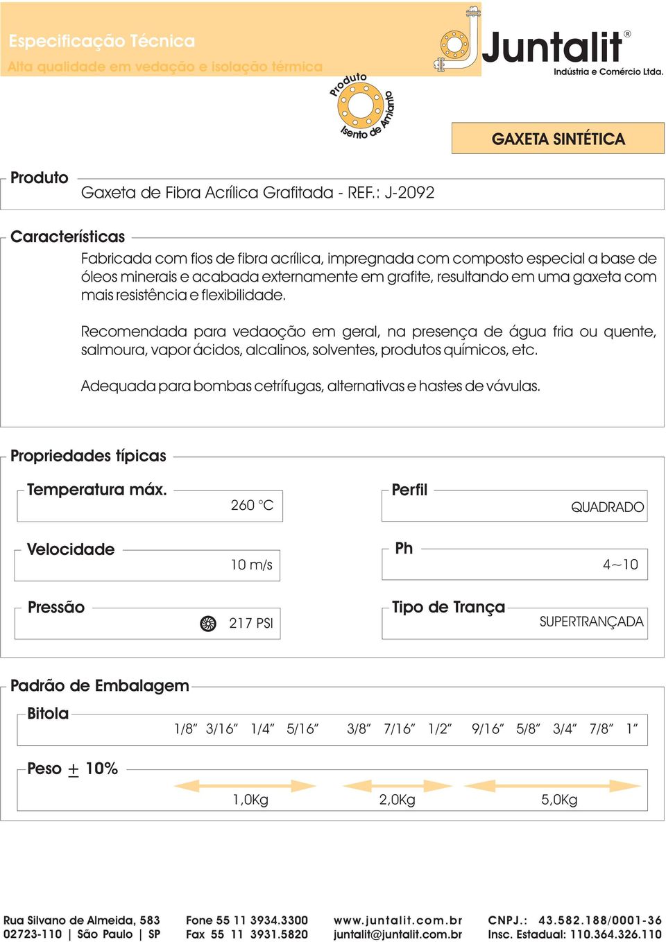 externamente em grafite, resultando em uma gaxeta com mais resistência e flexibilidade.