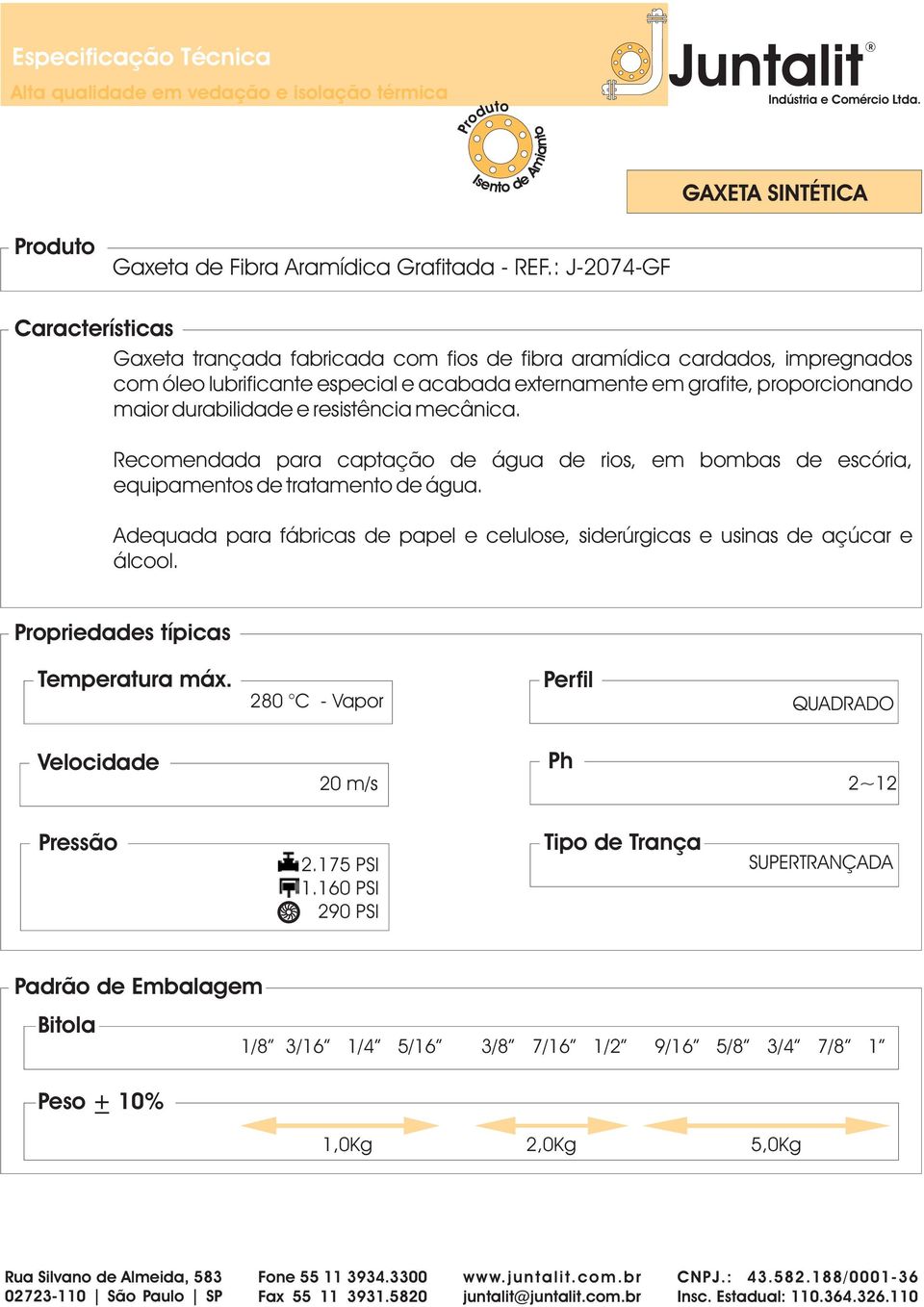 acabada externamente em grafite, proporcionando maior durabilidade e resistência mecânica.