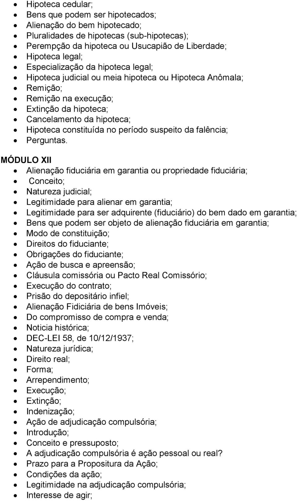 suspeito da falência; MÓDULO XII Alienação fiduciária em garantia ou propriedade fiduciária; Conceito; Natureza judicial; Legitimidade para alienar em garantia; Legitimidade para ser adquirente