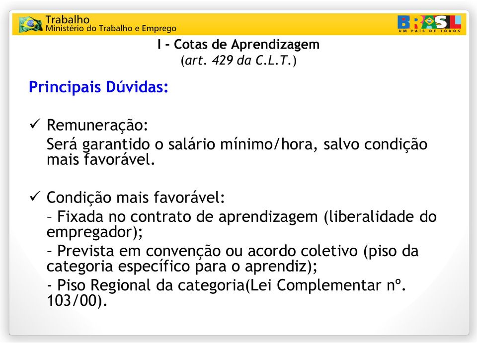 Condição mais favorável: Fixada no contrato de aprendizagem (liberalidade do empregador);