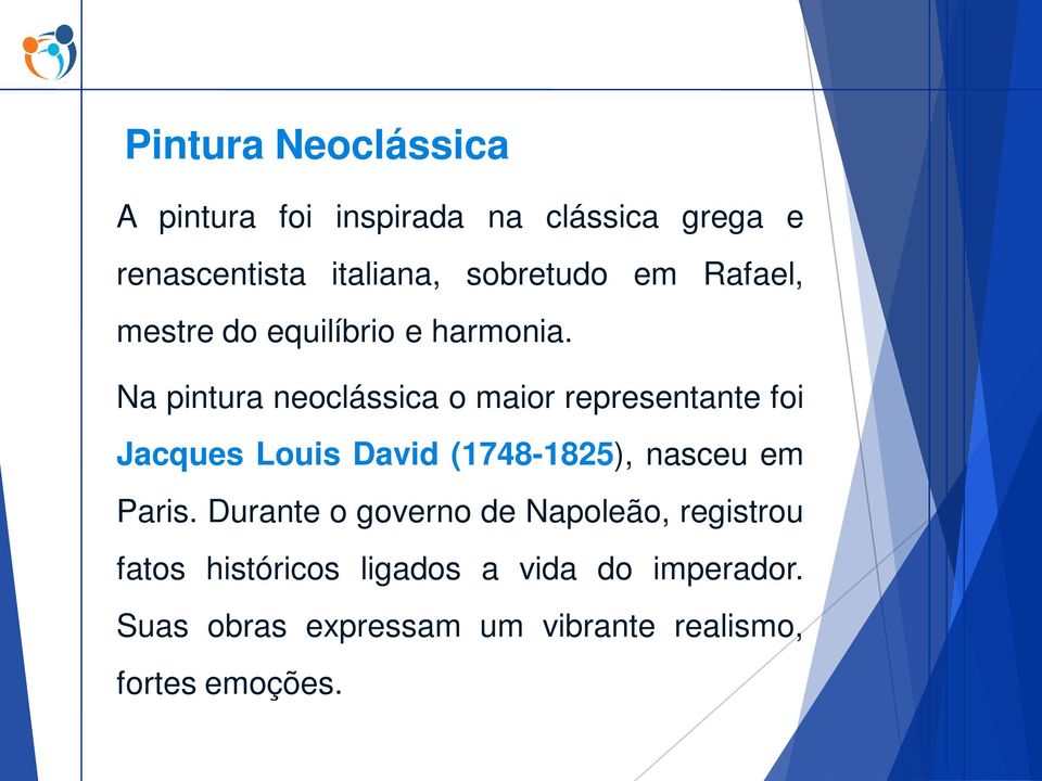 Na pintura neoclássica o maior representante foi Jacques Louis David (1748-1825), nasceu em