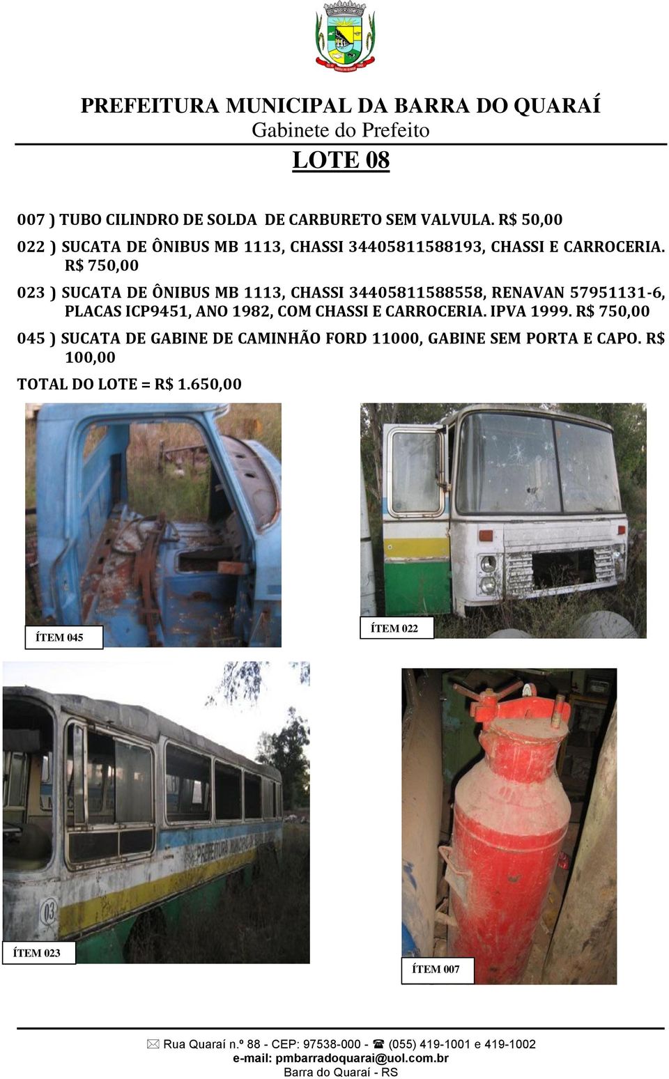 R$ 750,00 023 ) SUCATA DE ÔNIBUS MB 1113, CHASSI 34405811588558, RENAVAN 57951131-6, PLACAS ICP9451, ANO 1982,