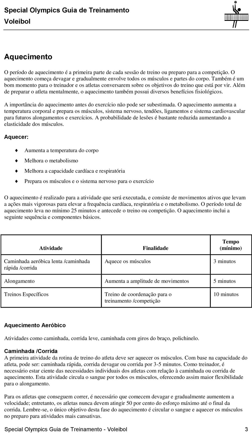 Além de preparar o atleta mentalmente, o aquecimento também possui diversos benefícios fisiológicos. A importância do aquecimento antes do exercício não pode ser subestimada.