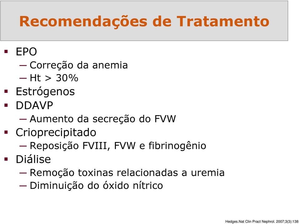 Reposição FVIII, FVW e fibrinogênio Diálise Remoção toxinas