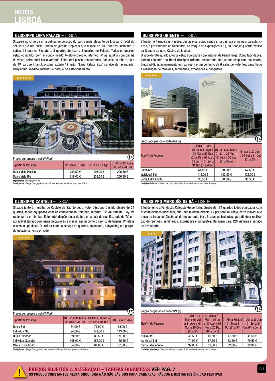 Todos os quartos estão equipados com ar condicionado, telefone directo, Internet, TV via satélite com canais de vídeo, cofre, mini bar e varanda.