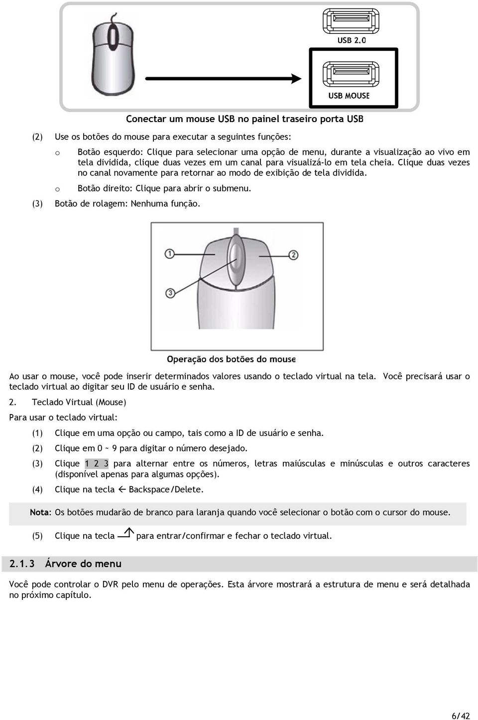 A usar muse, vcê pde inserir determinads valres usand teclad virtual na tela. Vcê precisará usar teclad virtual a digitar seu ID de usuári e senha. 2.