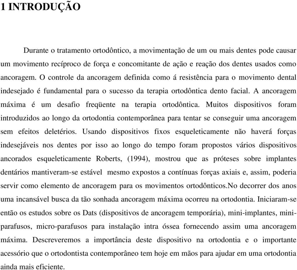 A ancoragem máxima é um desafio freqüente na terapia ortodôntica.