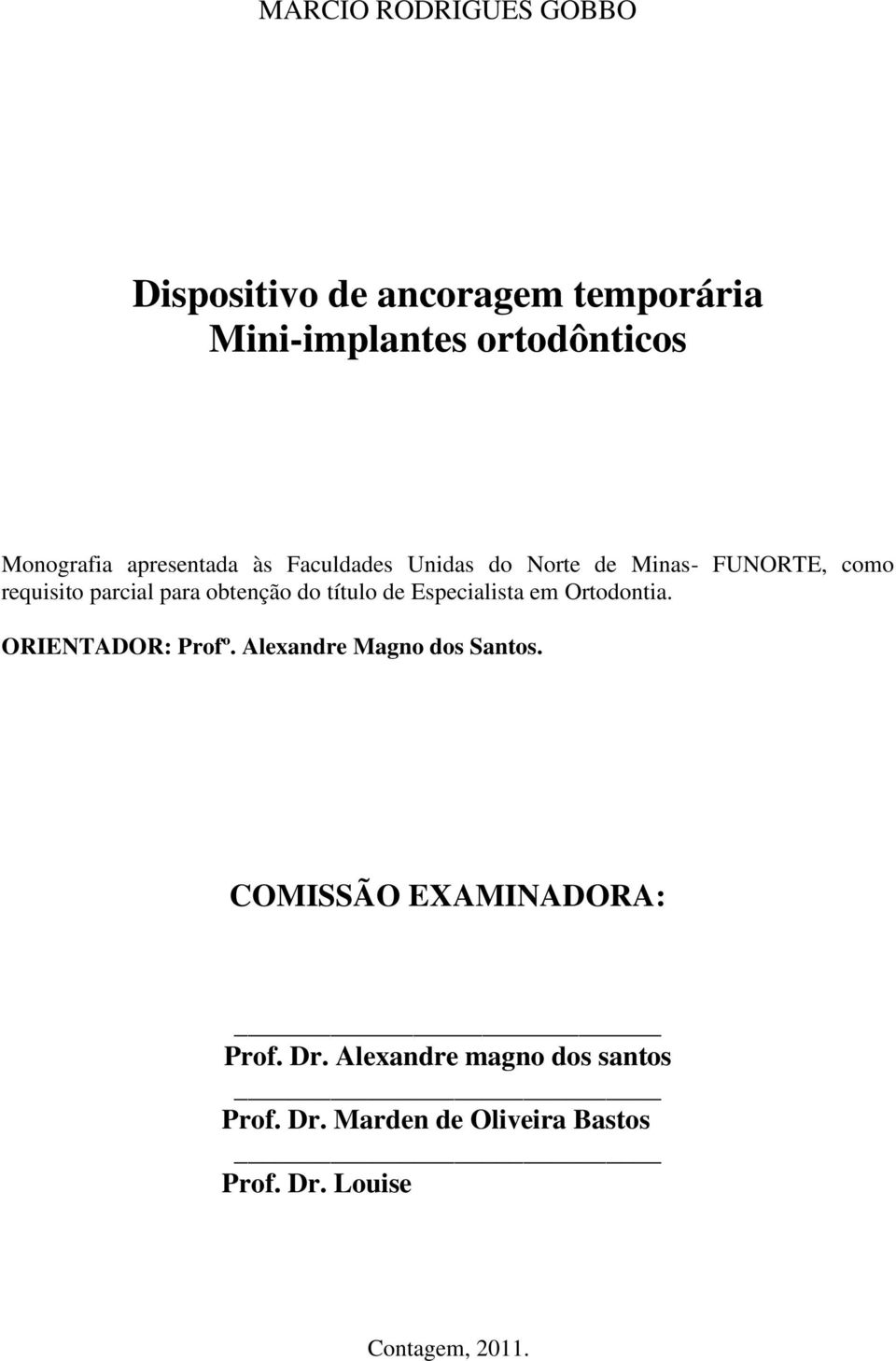 título de Especialista em Ortodontia. ORIENTADOR: Profº. Alexandre Magno dos Santos.