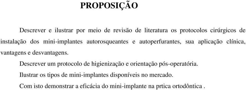 desvantagens. Descrever um protocolo de higienização e orientação pós-operatória.