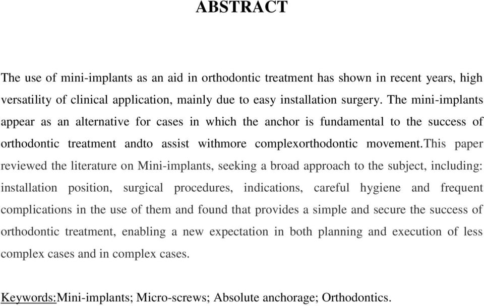 this paper reviewed the literature on Mini-implants, seeking a broad approach to the subject, including: installation position, surgical procedures, indications, careful hygiene and frequent