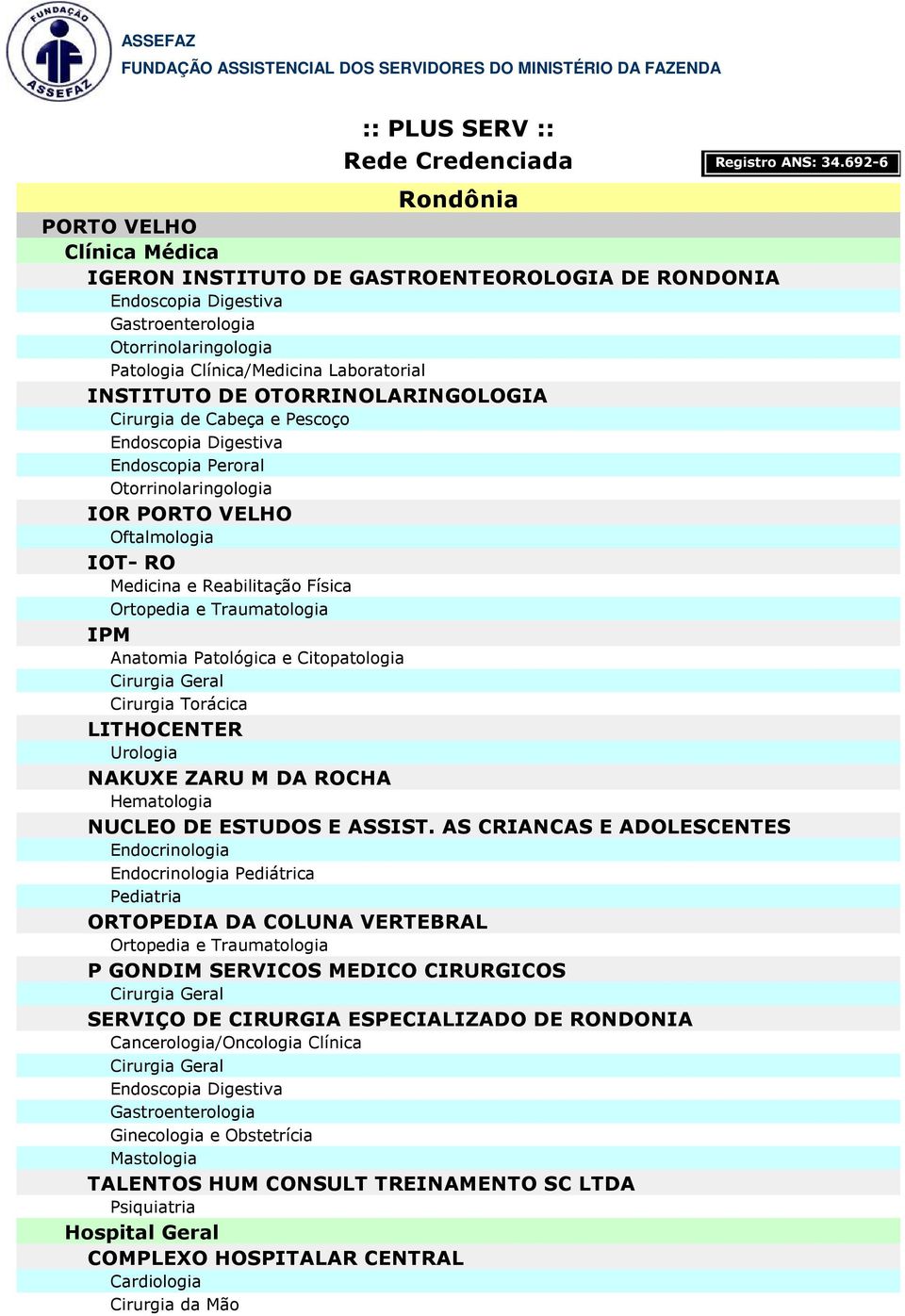 AS CRIANCAS E ADOLESCENTES Endocrinologia Endocrinologia Pediátrica ORTOPEDIA DA COLUNA VERTEBRAL P GONDIM SERVICOS MEDICO