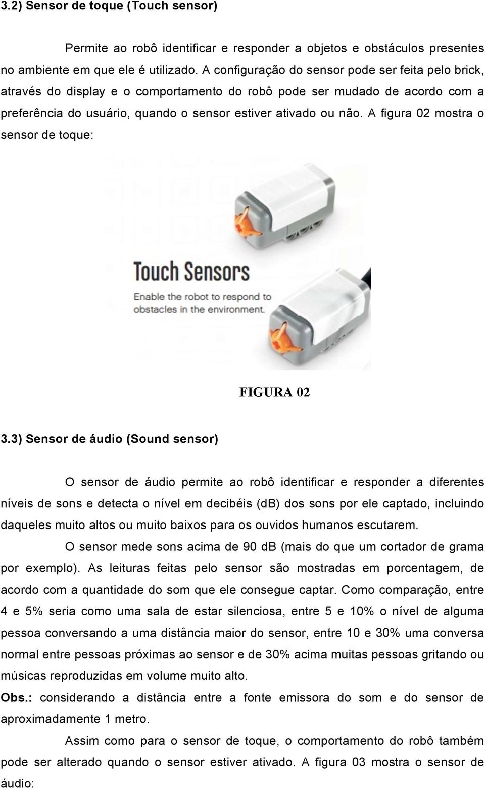 A figura 02 mostra o sensor de toque: FIGURA 02 3.