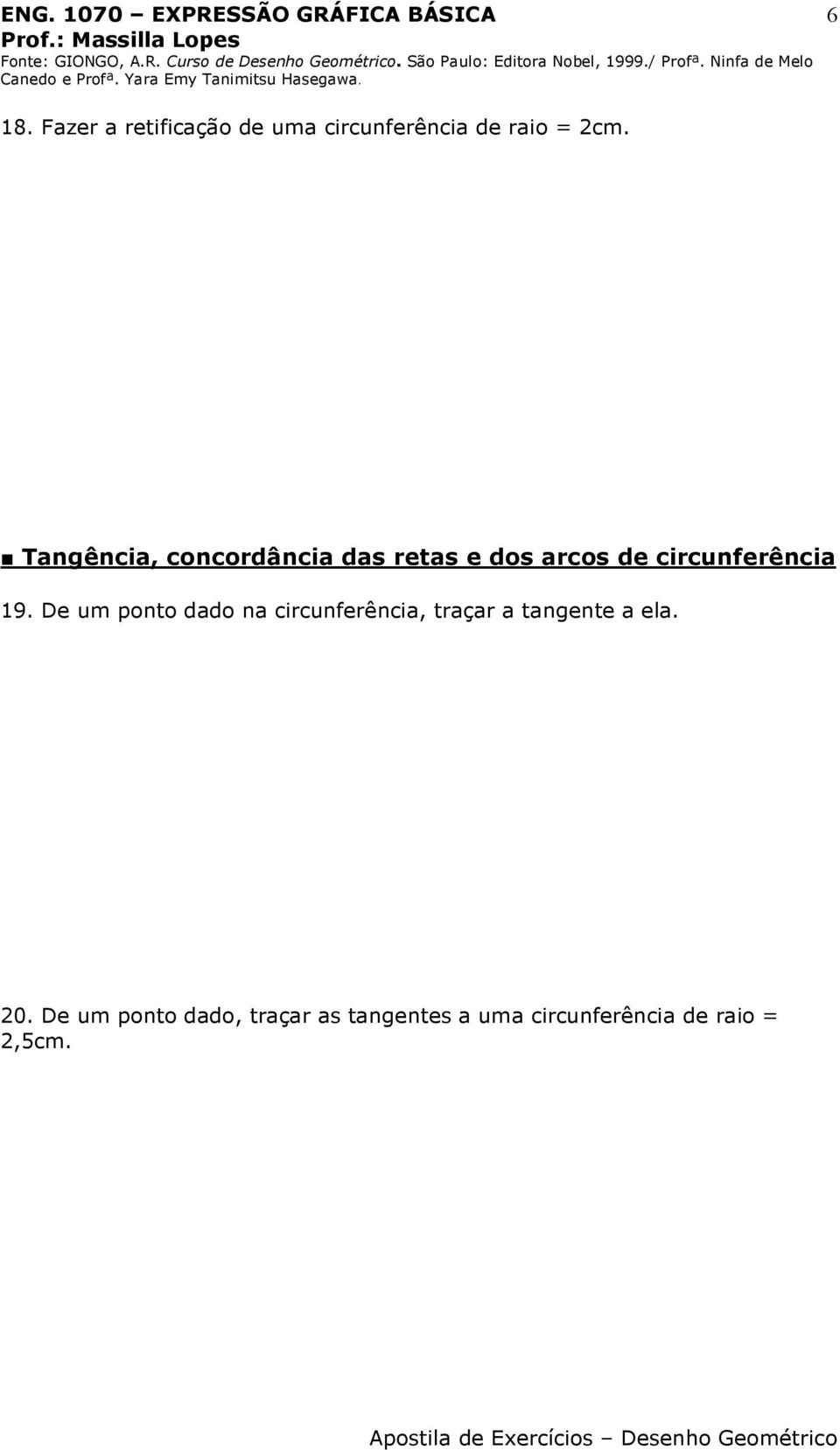 De um ponto dado na circunferência, traçar a tangente a ela. 20.