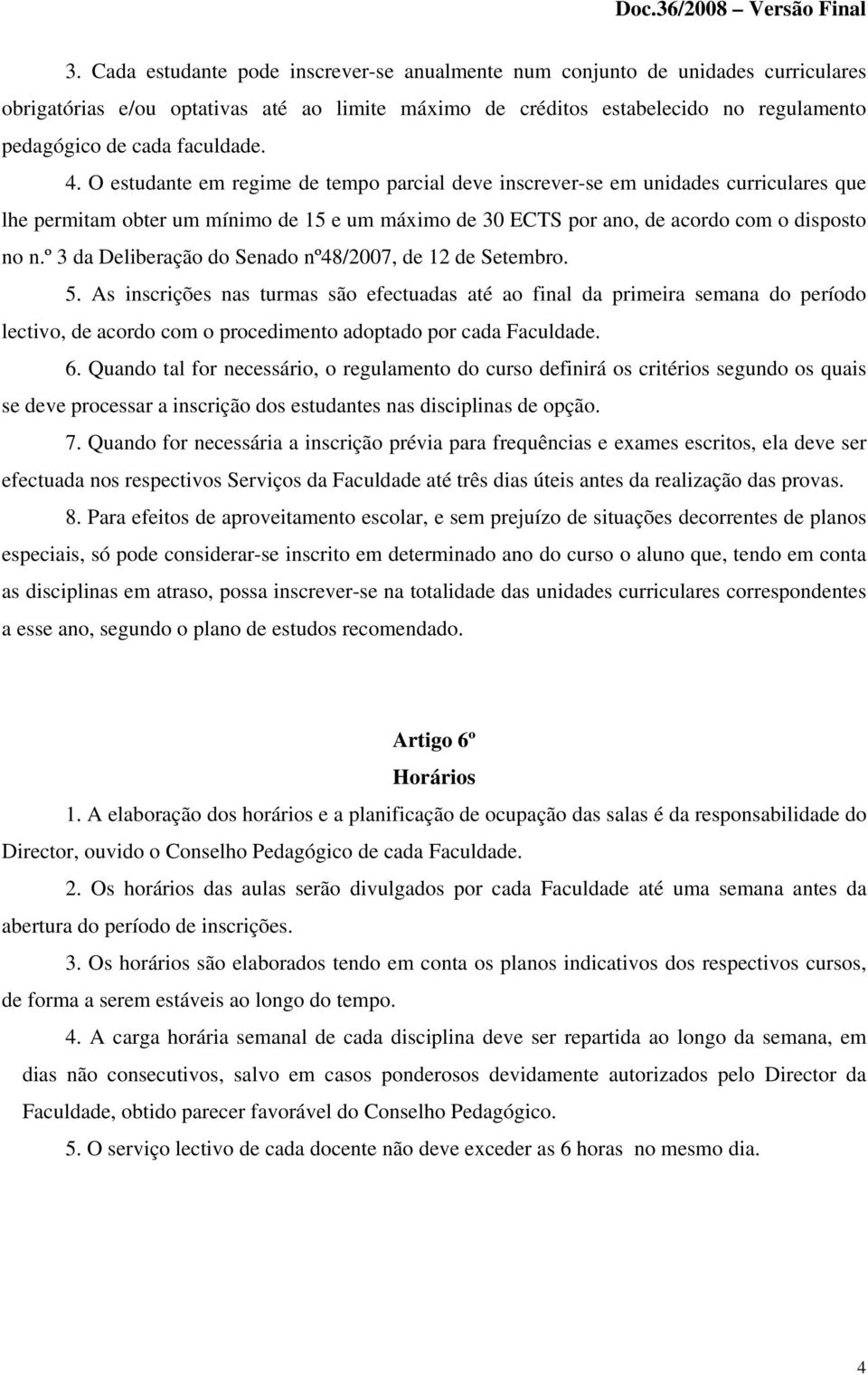 º 3 da Deliberação do Senado nº48/2007, de 12 de Setembro. 5.