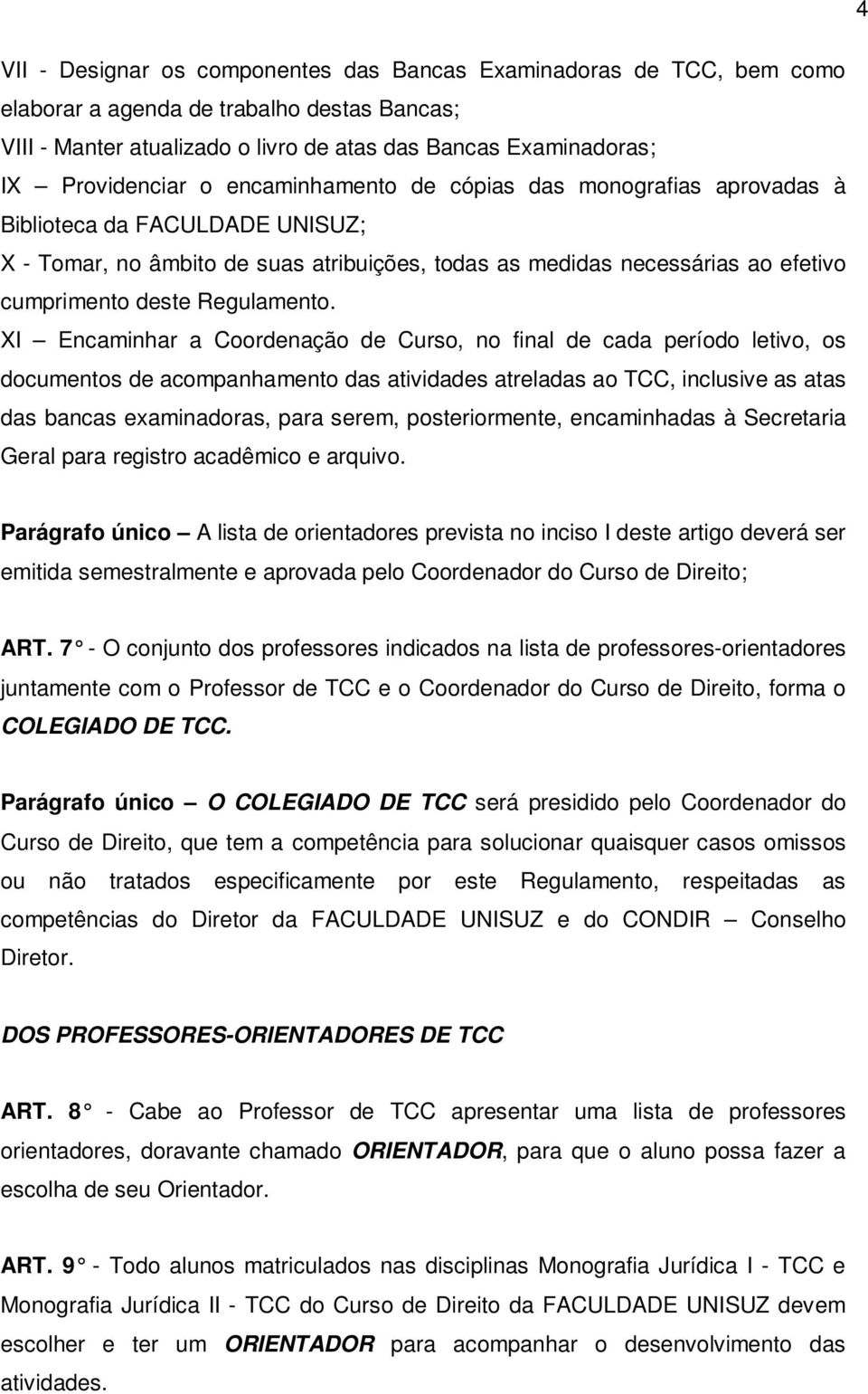 XI Encaminhar a Coordenação de Curso, no final de cada período letivo, os documentos de acompanhamento das atividades atreladas ao TCC, inclusive as atas das bancas examinadoras, para serem,