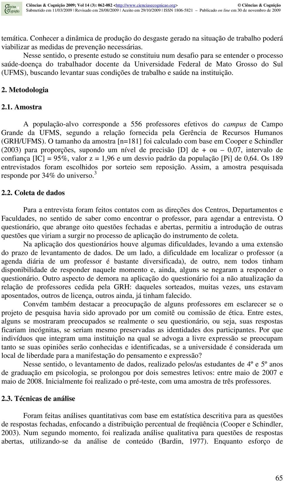 condições de trabalho e saúde na instituição. 2. Metodologia 2.1.