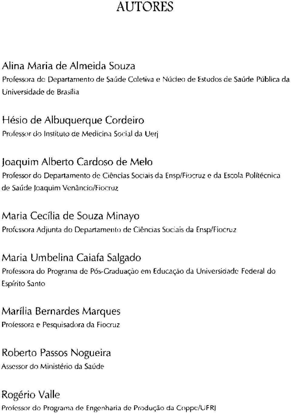 Souza Minayo Professora Adjunta do Departamento de Ciências Sociais da Ensp/Fiocruz Maria Umbelina Caiafa Salgado Professora do Programa de Pós-Graduação em Educação da Universidade Federal do