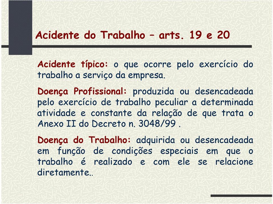 Doença Profissional: produzida ou desencadeada pelo exercício de trabalho peculiar a determinada atividade e