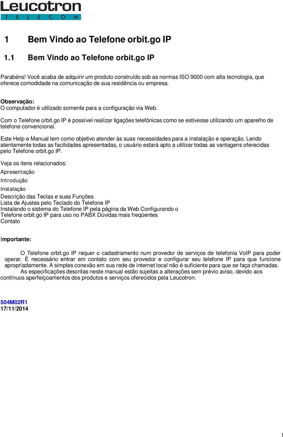 Observação: O computador é utilizado somente para a configuração via Web. Com o Telefone orbit.