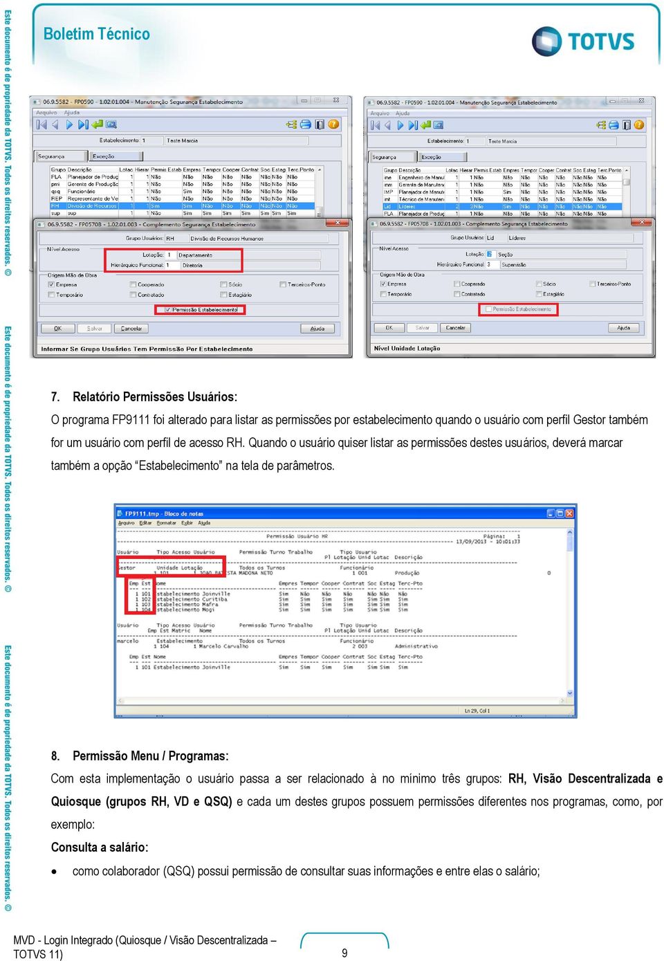 Permissão Menu / Programas: Com esta implementação o usuário passa a ser relacionado à no mínimo três grupos: RH, Visão Descentralizada e Quiosque (grupos RH, VD e QSQ) e