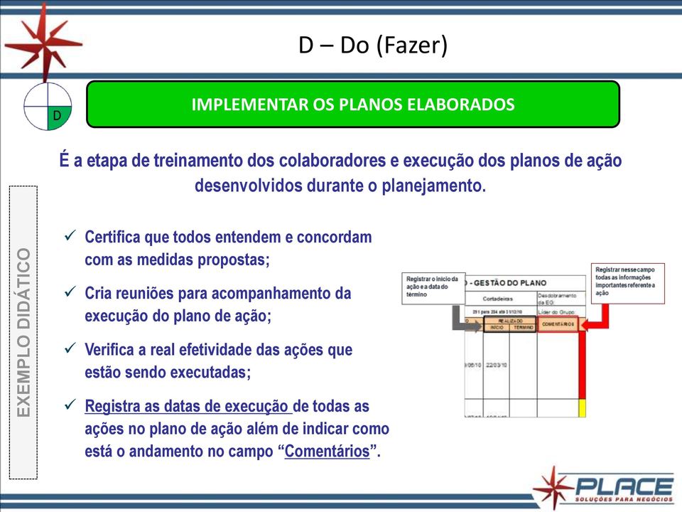 Certifica que todos entendem e concordam com as medidas propostas; Cria reuniões para acompanhamento da execução do plano
