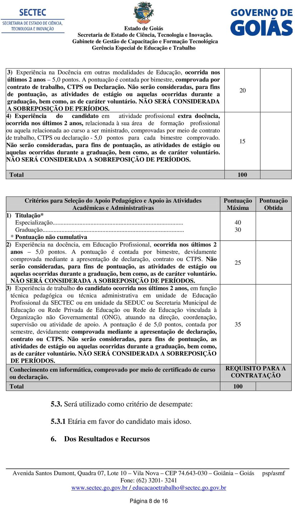 4) Experiência do candidato em atividade profissional extra docência, ocorrida nos últimos 2 anos, relacionada à sua área de formação profissional ou aquela relacionada ao curso a ser ministrado,