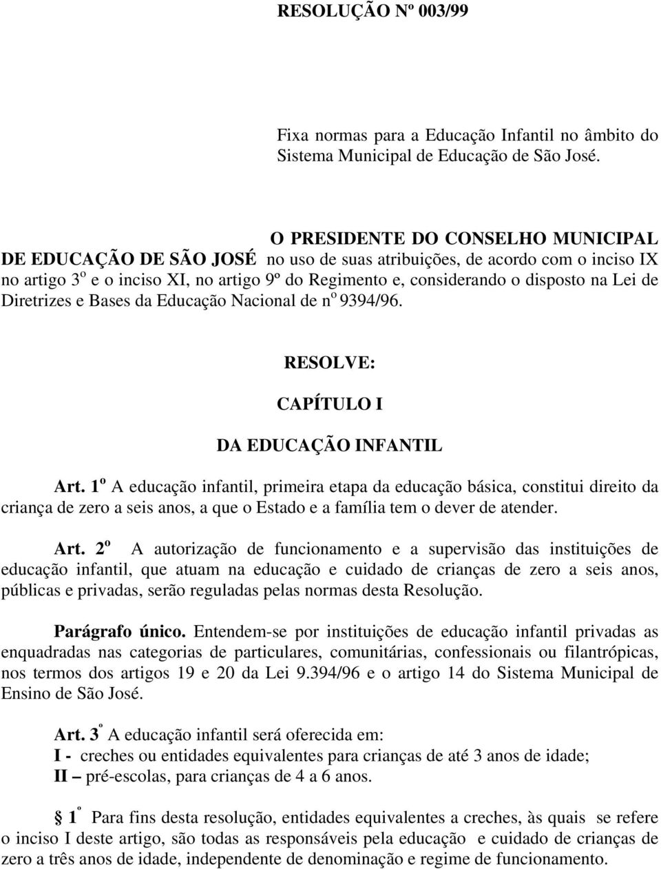 Lei de Diretrizes e Bases da Educação Nacional de n o 9394/96. RESOLVE: CAPÍTULO I DA EDUCAÇÃO INFANTIL Art.