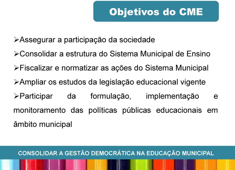 legislação educacional vigente Participar da formulação, implementação e monitoramento das