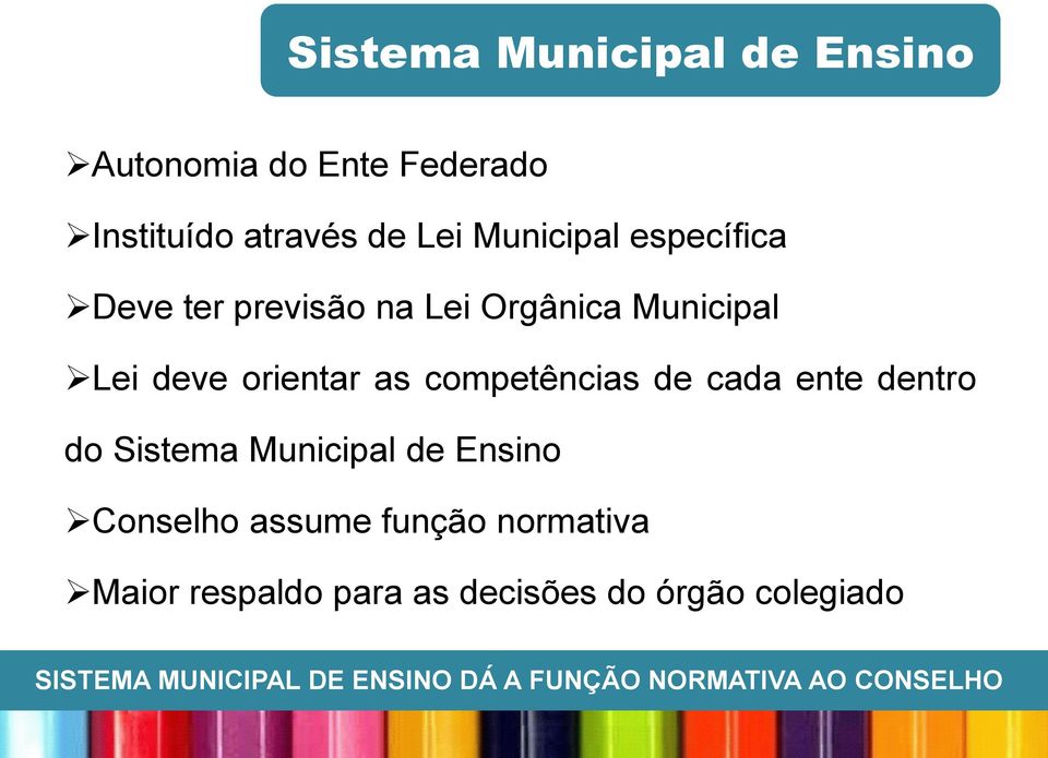 cada ente dentro do Sistema Municipal de Ensino Conselho assume função normativa Maior