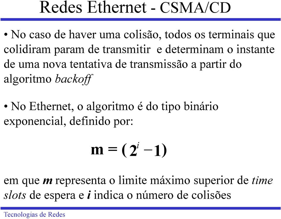 Ethernet, o algoritmo é do tipo binário exponencial, definido por: em que mrepresenta o