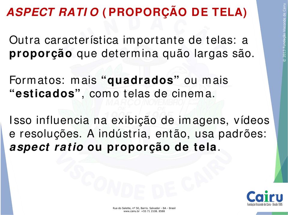 Formatos: mais quadrados ou mais esticados, como telas de cinema.