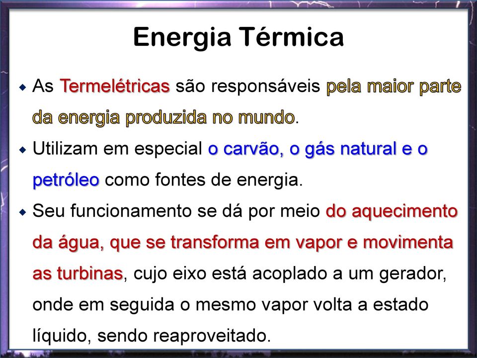 Seu funcionamento se dá por meio do aquecimento da água, que se transforma em vapor e