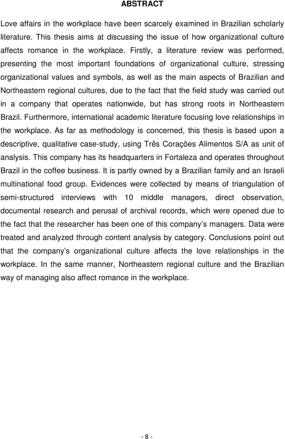 Firstly, a literature review was performed, presenting the most important foundations of organizational culture, stressing organizational values and symbols, as well as the main aspects of Brazilian