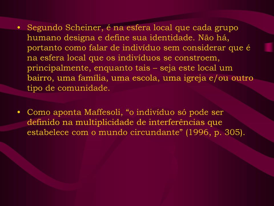 principalmente, enquanto tais seja este local um bairro, uma família, uma escola, uma igreja e/ou outro tipo de