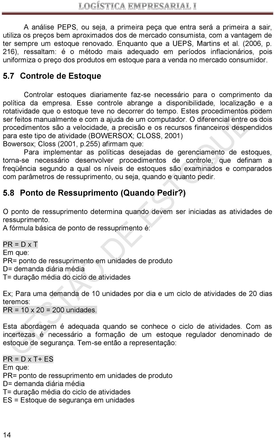 5.7 Controle de Estoque Controlar estoques diariamente faz-se necessário para o comprimento da política da empresa.