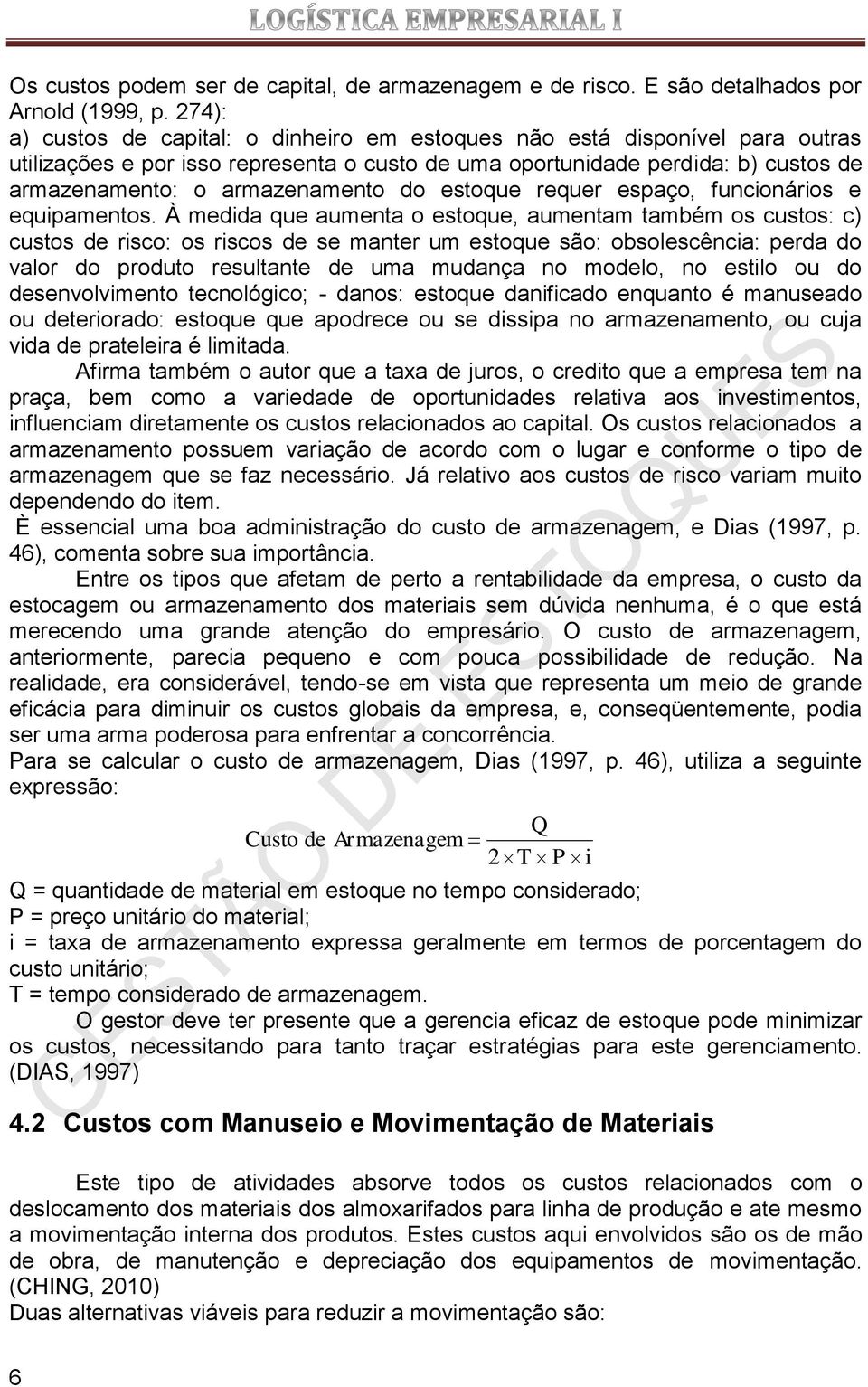 do estoque requer espaço, funcionários e equipamentos.