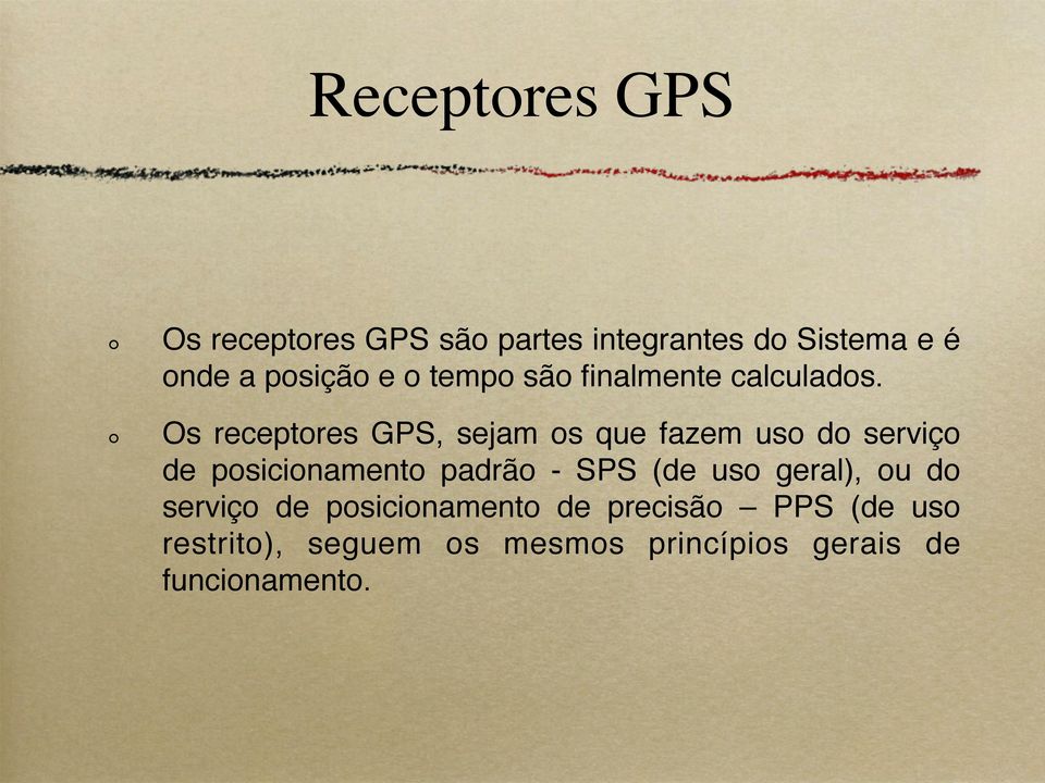 Os receptores GPS, sejam os que fazem uso do serviço de posicionamento padrão - SPS