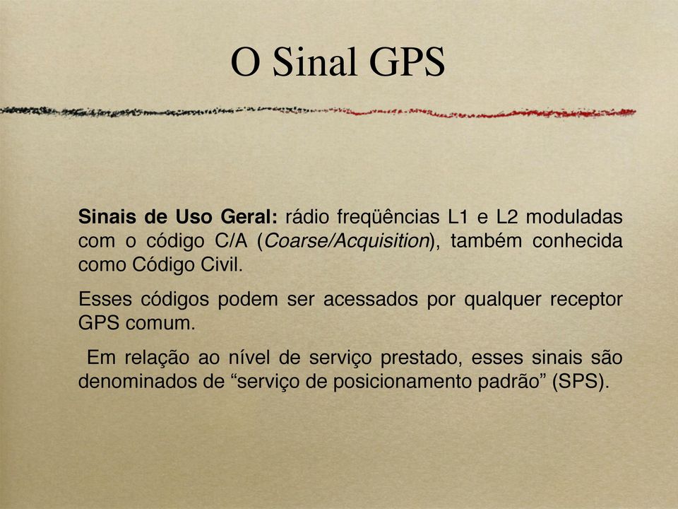 Esses códigos podem ser acessados por qualquer receptor GPS comum.