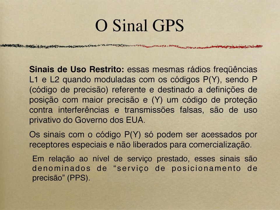 uso privativo do Governo dos EUA. Os sinais com o código P(Y) só podem ser acessados por receptores especiais e não liberados para comercialização.