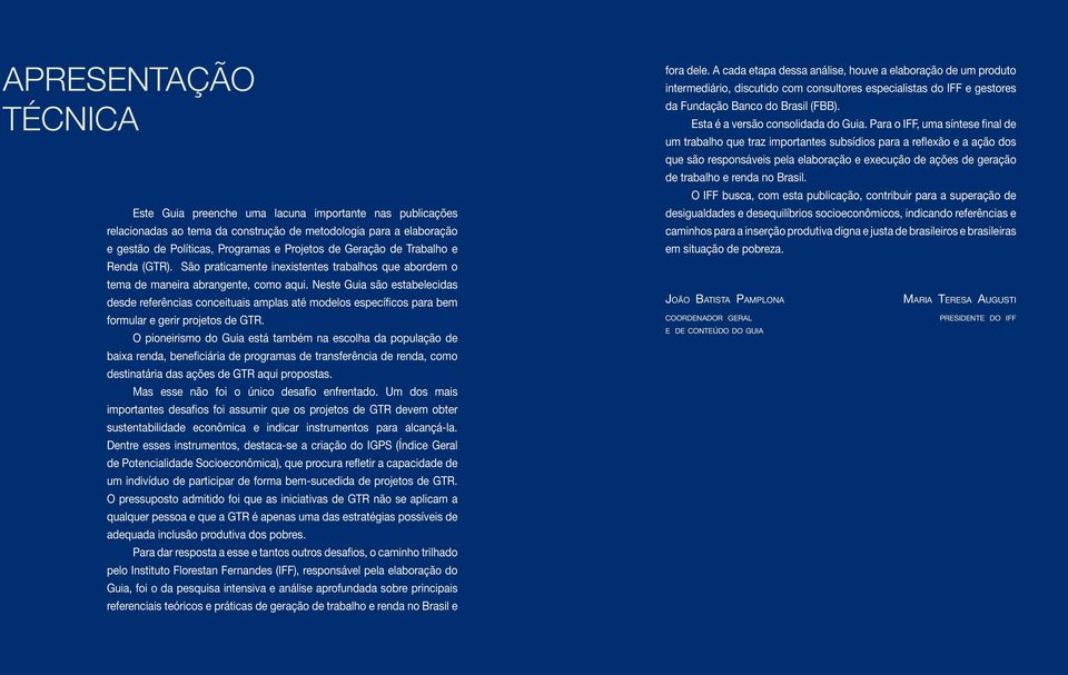 Neste Guia são estabelecidas desde referências conceituais amplas até modelos específicos para bem formular e gerir projetos de GTR.