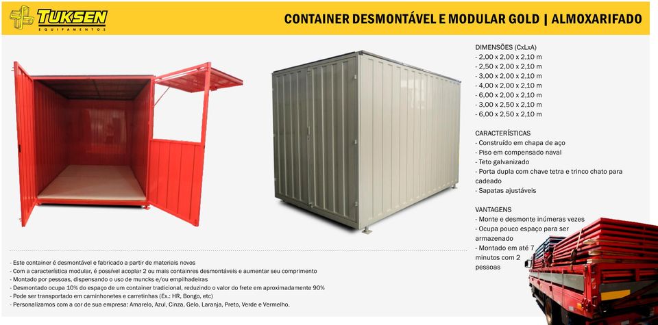 container é desmontável e fabricado a partir de materiais novos - Com a característica modular, é possível acoplar 2 ou mais containres desmontáveis e aumentar seu comprimento - Montado por pessoas,