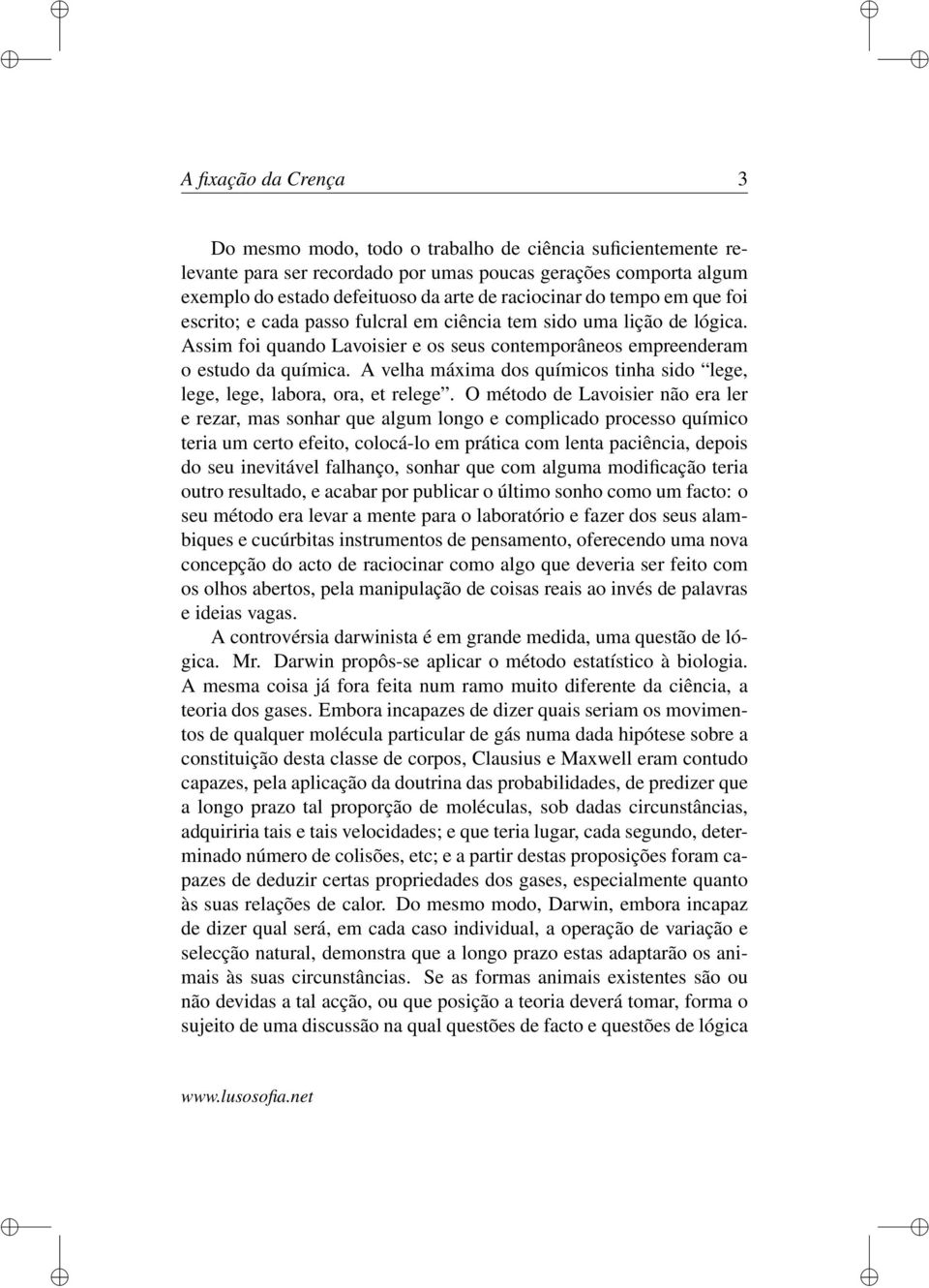 A velha máxima dos químicos tinha sido lege, lege, lege, labora, ora, et relege.