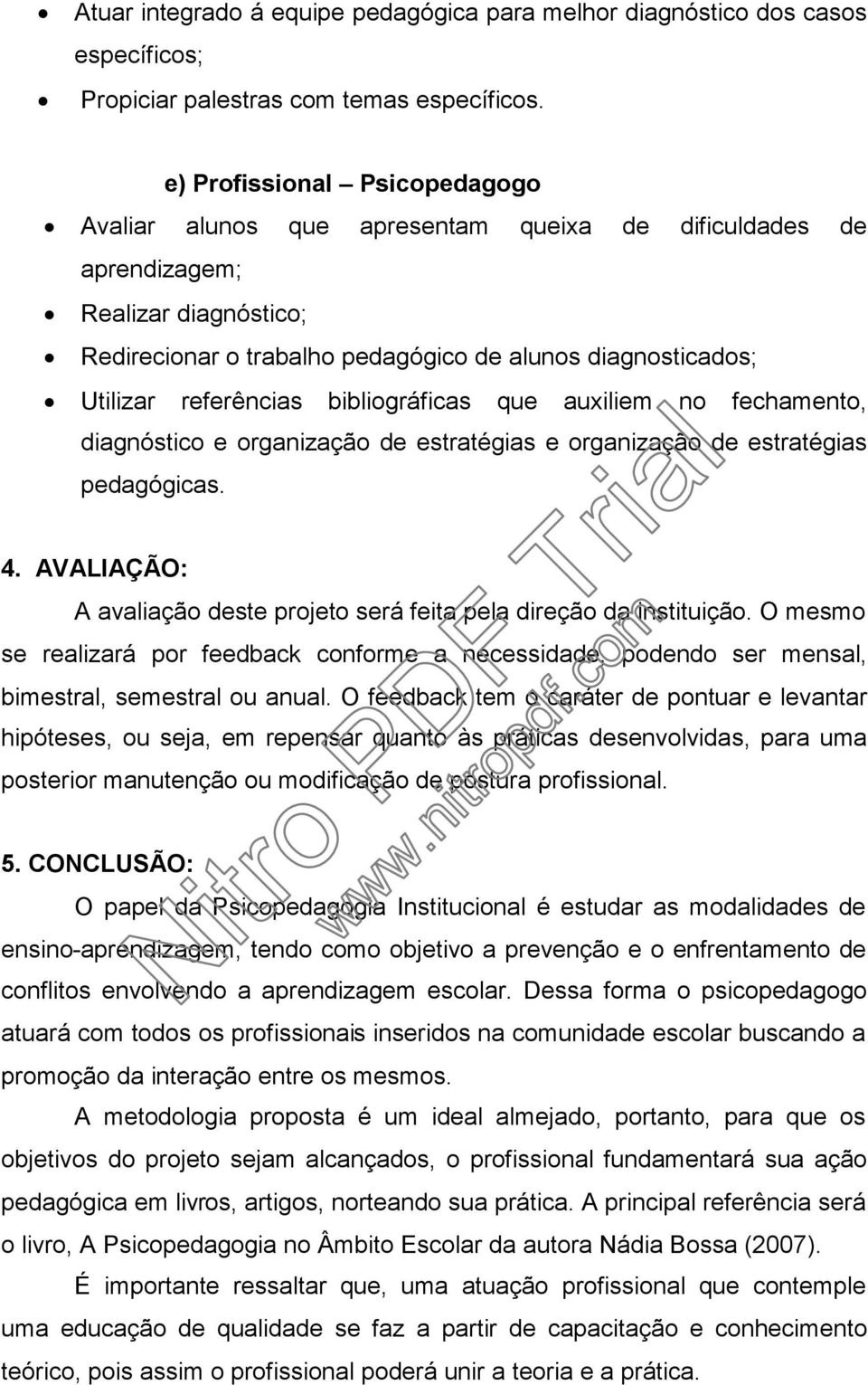 referências bibliográficas que auxiliem no fechamento, diagnóstico e organização de estratégias e organização de estratégias pedagógicas. 4.