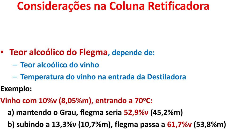 Exemplo: Vinho com 10%v (8,05%m), entrando a 70 o C: a) mantendo o Grau,