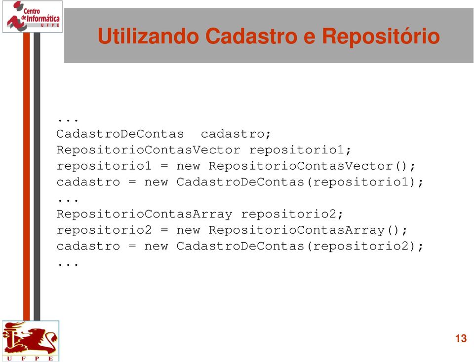 new RepositorioContasVector(); cadastro = new CadastroDeContas(repositorio1);.