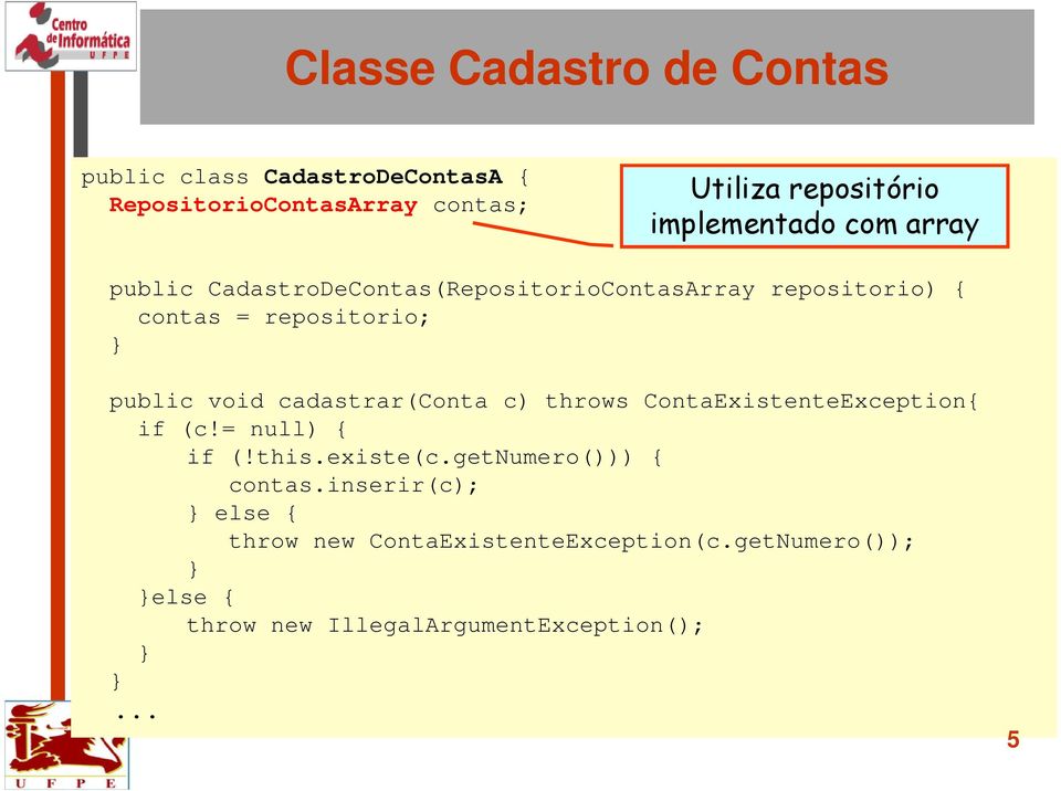 void cadastrar(conta c) throws ContaExistenteException{ if (c!= null) { if (!this.existe(c.getnumero())) { contas.