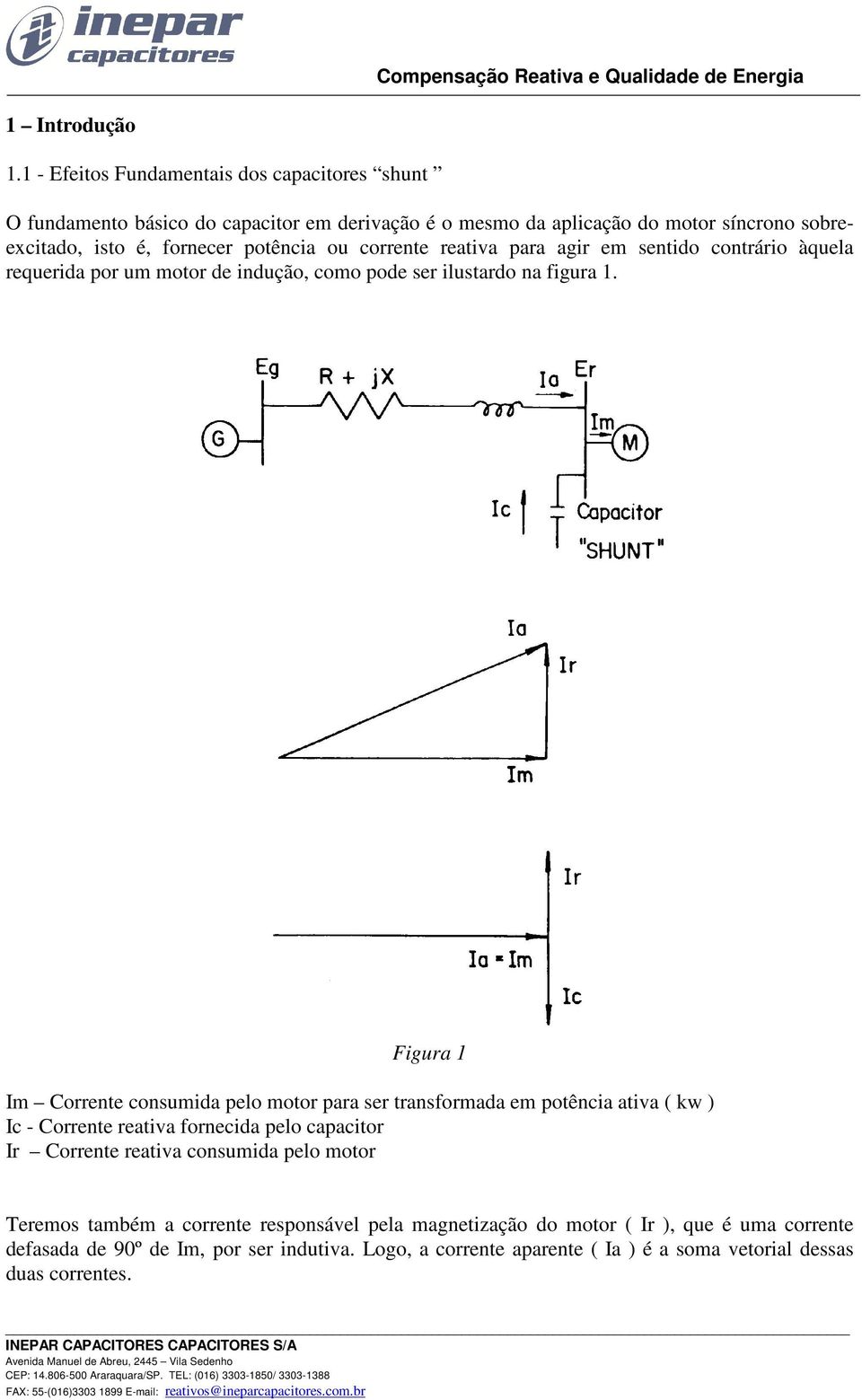 ou corrente reativa para agir em sentido contrário àquela requerida por um motor de indução, como pode ser ilustardo na figura 1.