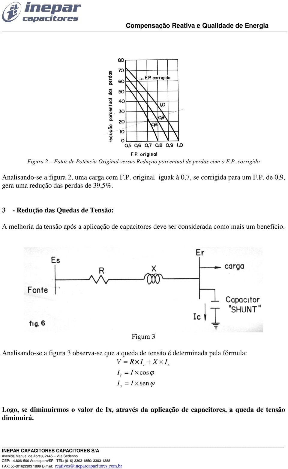 3 - Redução das Quedas de Tensão: A melhoria da tensão após a aplicação de capacitores deve ser considerada como mais um benefício.