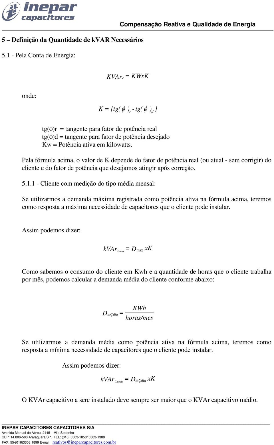 potência desejado Kw = Potência ativa em kilowatts.