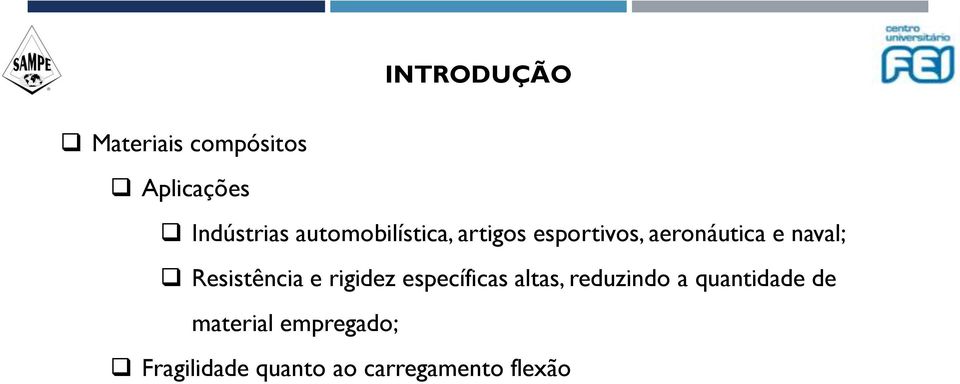 Resistência e rigidez específicas altas, reduzindo a